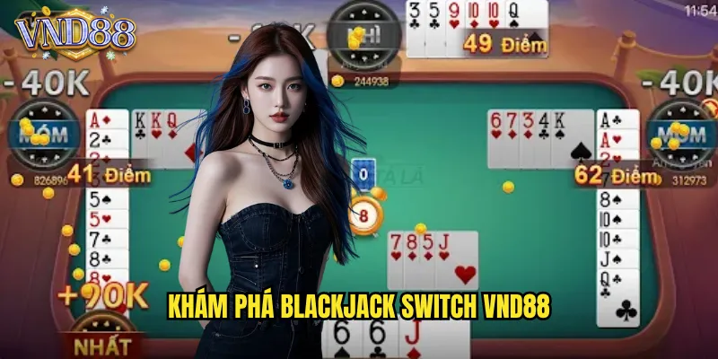 Khám Phá Blackjack Switch VND88