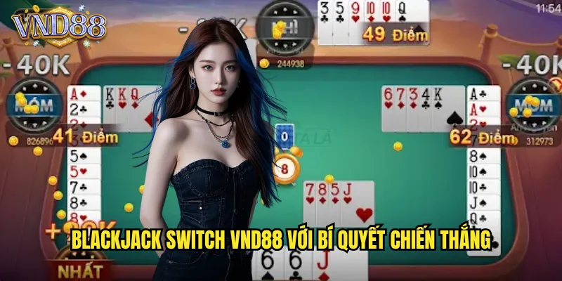 Blackjack Switch VND88 Với Bí Quyết Chiến Thắng