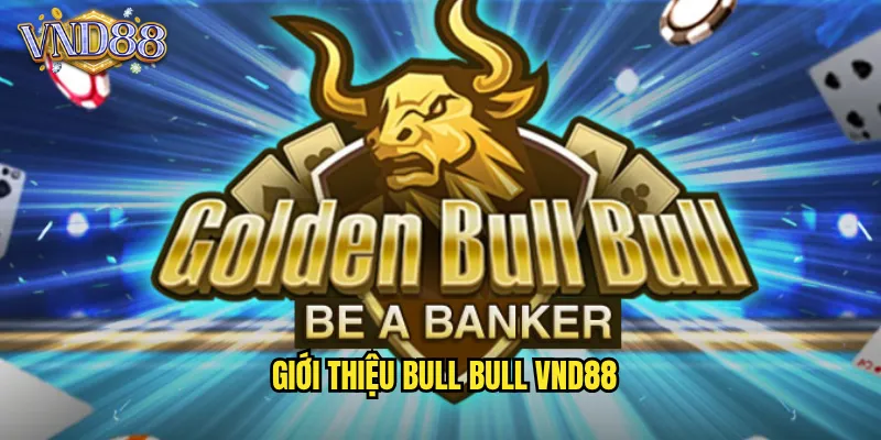 Giới Thiệu Bull Bull VND88