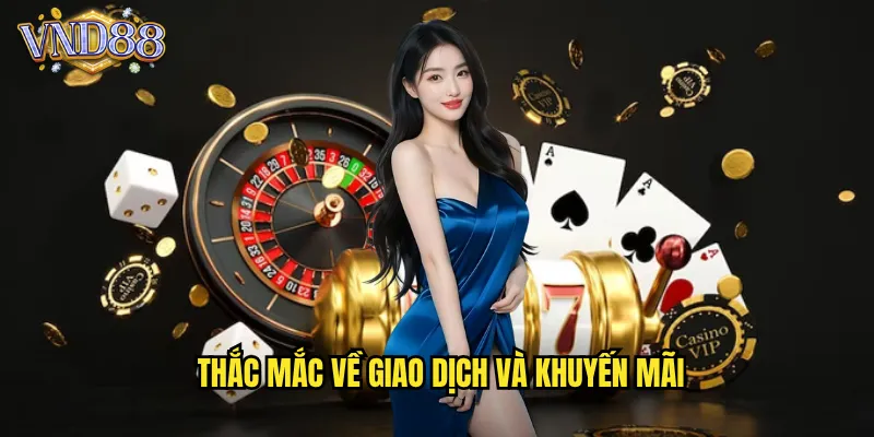 Thắc Mắc Về Giao Dịch Và Khuyến Mãi
