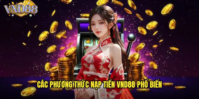 Các Phương Thức Nạp Tiền VND88 Phổ Biến