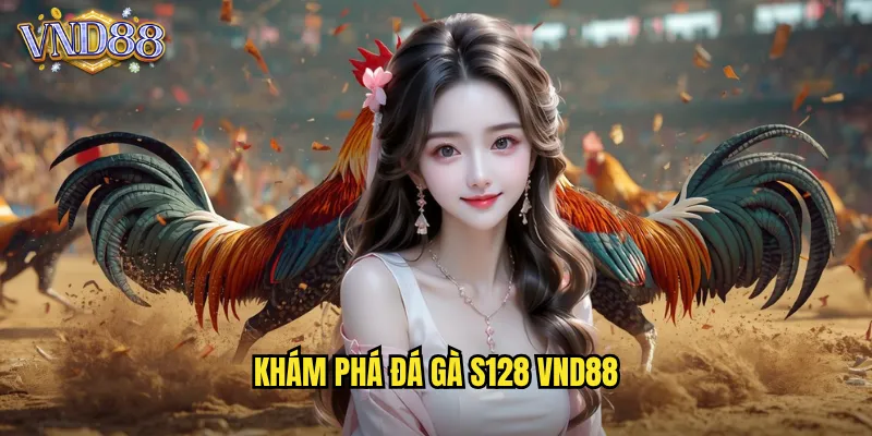 Khám Phá Đá Gà S128 VND88